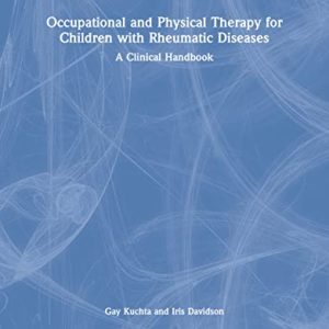 Occupational and Physical Therapy for Children with Rheumatic Diseases: A Clinical Handbook (Original PDF from Publisher)