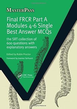 Final FRCR Part A Modules 4-6 Single Best Answer MCQS (The SRT Collection of 600 Questions with Explanatory Answers) (Original PDF from Publisher)