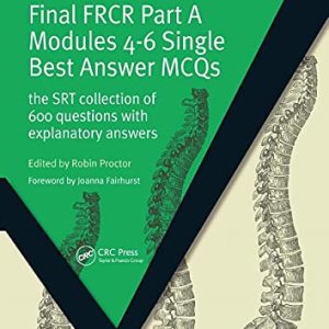 Final FRCR Part A Modules 4-6 Single Best Answer MCQS (The SRT Collection of 600 Questions with Explanatory Answers) (Original PDF from Publisher)