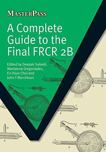 A Complete Guide to the Final FRCR 2B (MasterPass) (Original PDF from Publisher)