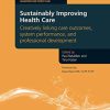 Sustainably Improving Health Care: Creatively Linking Care Outcomes, System Performance and Professional Development (Original PDF from Publisher)