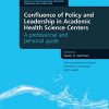 Confluence of Policy and Leadership in Academic Health Science Centers: A Professional and Personal Guide (Original PDF from Publisher)