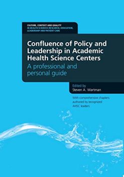 Confluence of Policy and Leadership in Academic Health Science Centers: A Professional and Personal Guide (Original PDF from Publisher)