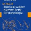 An Atlas of Radioscopic Catheter Placement for the Electrophysiologist (Original PDF from Publisher)