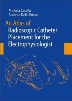 An Atlas of Radioscopic Catheter Placement for the Electrophysiologist (Original PDF from Publisher)