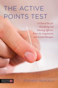 The Active Points Test: A Clinical Test for Identifying and Selecting Effective Points for Acupuncture and Related Therapies