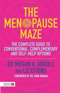 The Menopause Maze: The Complete Guide to Conventional, Complementary and Self-Help Options