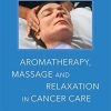 Aromatherapy, Massage and Relaxation in Cancer Care: An Integrative Resource for Practitioners (PDF)