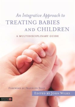An Integrative Approach to Treating Babies and Children: A Multidisciplinary Guide (Original PDF from Publisher)