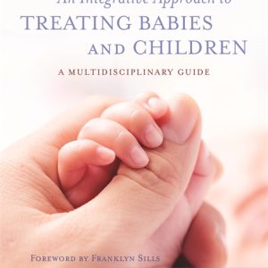 An Integrative Approach to Treating Babies and Children: A Multidisciplinary Guide (Original PDF from Publisher)