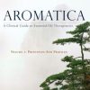 Aromatica: A Clinical Guide to Essential Oil Therapeutics. Volume 1: Principles and Profiles