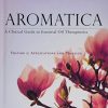 Aromatica Volume 2: A Clinical Guide to Essential Oil Therapeutics. Applications and Profiles (Original PDF from Publisher)