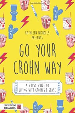 Go Your Crohn Way: A Gutsy Guide to Living with Crohn’s Disease