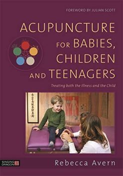 Acupuncture for Babies, Children and Teenagers: Treating both the Illness and the Child (Original PDF from Publisher)