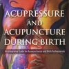 Acupressure and Acupuncture during Birth (Original PDF from Publisher)