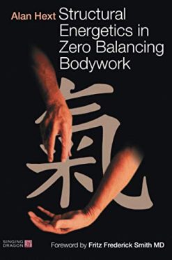 Structural Energetics in Zero Balancing Bodywork (Original PDF from Publisher)