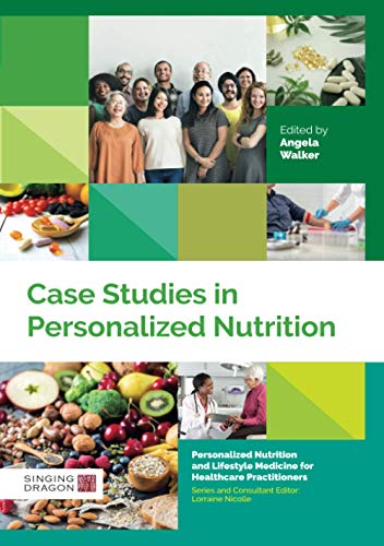 Case Studies in Personalized Nutrition (Personalized Nutrition and Lifestyle Medicine for Healthcare Practitioners) (Original PDF from Publisher)