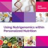 Using Nutrigenomics within Personalized Nutrition: A Practitioner’s Guide (Personalized Nutrition and Lifestyle Medicine for Healthcare Practitioners) (Original PDF from Publisher)