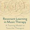 Resonant Learning in Music Therapy: A Training Model to Tune the Therapist (Original PDF from Publisher)