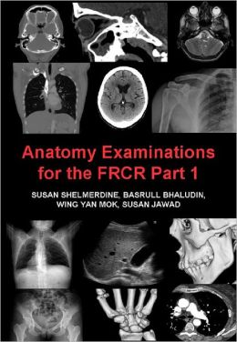 Anatomy Examinations for the FRCR Part 1, 4th Edition (Original PDF from Publisher)