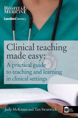 Clinical Teaching Made Easy: A practical guide to teaching and learning in clinical settings (EPUB)