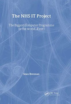 The NHS IT Project: The Biggest Computer Programme in the World… Ever! (Original PDF from Publisher)