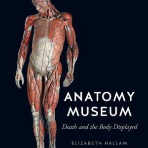 Anatomy Museum: Death and the Body Displayed (PDF)