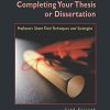 Completing Your Thesis or Dissertation: Professors Share Their Techniques & Strategies (Original PDF from Publisher)