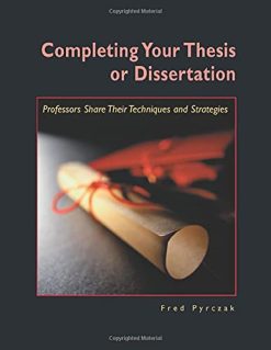 Completing Your Thesis or Dissertation: Professors Share Their Techniques & Strategies (Original PDF from Publisher)