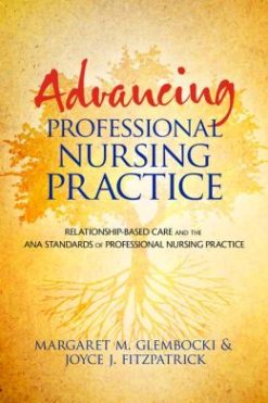 Advancing Professional Nursing Practice: Relationship-Based Care and the ANA Standards of Professional Nursing Practice