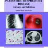 Paediatric Respiratory Disease- Airways and Infection: An Atlas of Investigation and Management (Atlases of Investigation and Management) (Original PDF from Publisher)