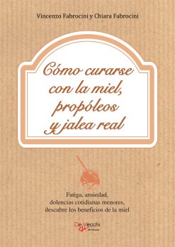 Cómo curarse con la miel, propóleos y jalea real (EPUB)