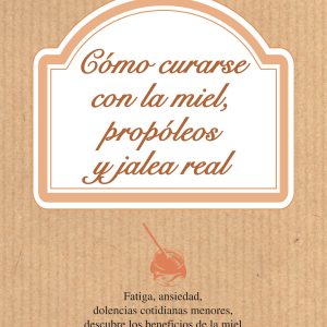 Cómo curarse con la miel, propóleos y jalea real (EPUB)