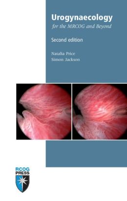 Urogynaecology for the MRCOG and Beyond, 2nd Edition