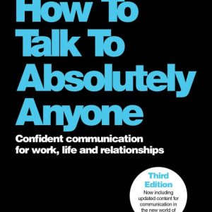 How To Talk To Absolutely Anyone: Confident Communication for Work, Life and Relationships, 3rd Edition (Original PDF from Publisher)