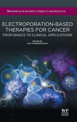 Electroporation-Based Therapies for Cancer: From Basics to Clinical Applications