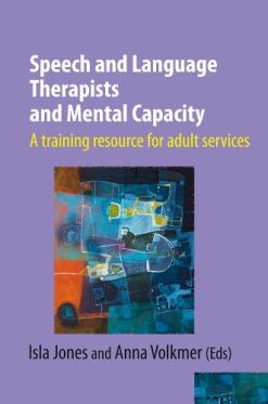 Speech and Language Therapists and Mental Capacity 2019: A training resource for adult services (Original PDF from Publisher)