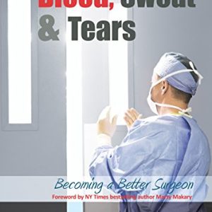Blood, Sweat & Tears: Becoming a Better Surgeon (Original PDF from Publisher)