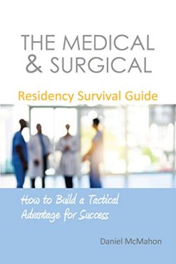 The Medical & Surgical Residency Survival Guide: How to Build a Tactical Advantage for Success (Original PDF from Publisher)