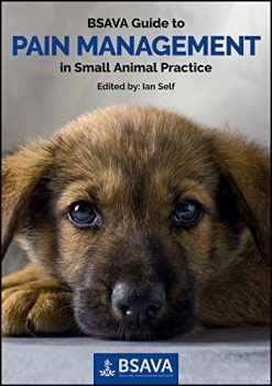 BSAVA Guide to Pain Management in Small Animal Practice (BSAVA British Small Animal Veterinary Association) (Original PDF from Publisher)