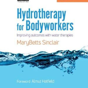 Hydrotherapy for Bodyworkers: Improving Outcomes with Water Therapies (Original PDF from Publisher)