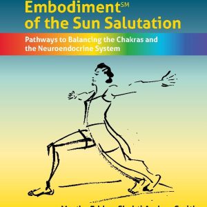 Dynamic Embodiment® of the Sun Salutation: Pathways to Balancing the Chakras and the Neuroendocrine System (EPUB)