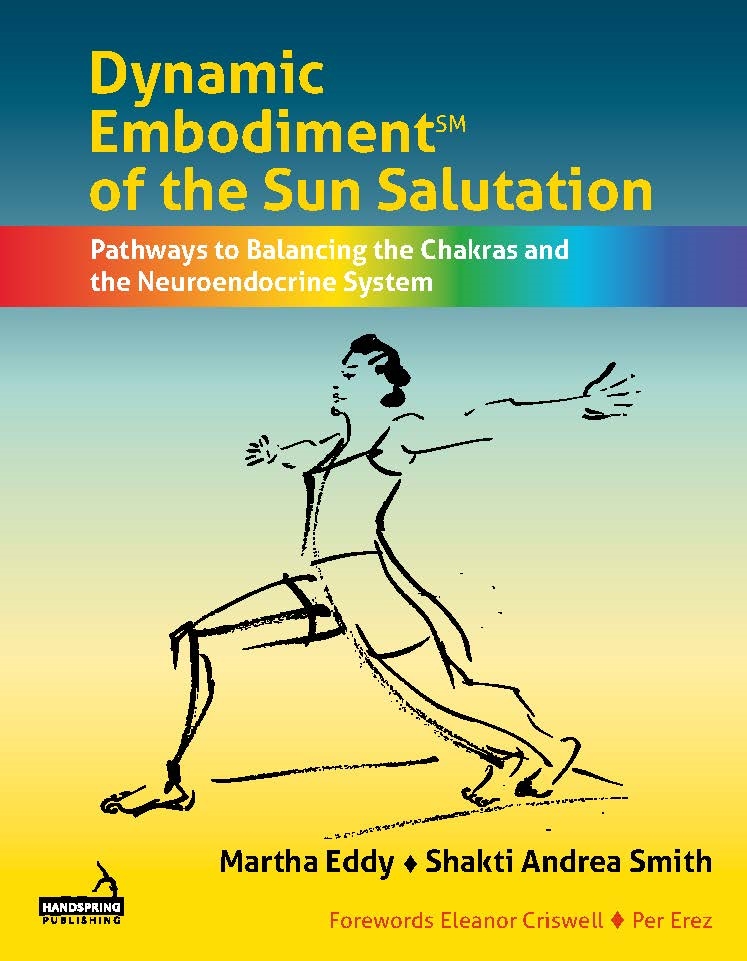 Dynamic Embodiment® of the Sun Salutation: Pathways to Balancing the Chakras and the Neuroendocrine System (EPUB)