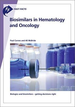 Fast Facts: Biosimilars in Hematology and Oncology: Biologics and biosimilars – getting decisions right (Original PDF from Publisher)