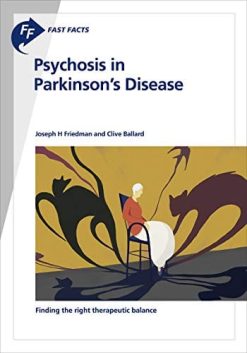 Fast Facts: Psychosis in Parkinson’s Disease: Finding the right therapeutic balance (Original PDF from Publisher)