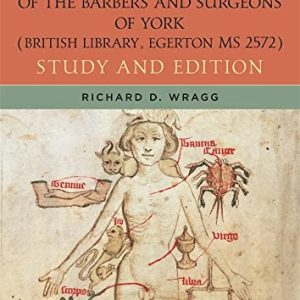 The Guild Book of the Barbers and Surgeons of York (British Library, Egerton MS 2572): Study and Edition (Health and Healing in the Middle Ages) (Original PDF from Publisher)