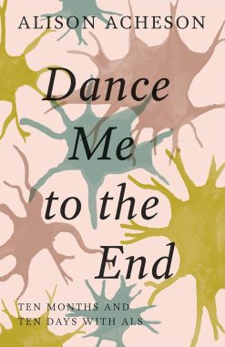 Dance Me to the End: Ten Months and Ten Days with ALS (EPUB)