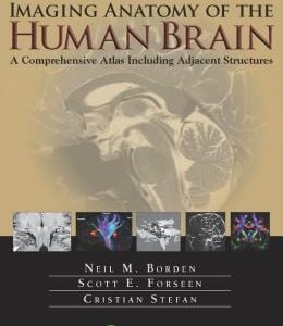 Imaging Anatomy of the Human Brain: A Comprehensive Atlas Including Adjacent Structures