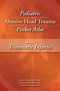 Pediatric Abusive Head Trauma Pocket Atlas: Traumatic Injuries Volume 1 (Original PDF from Publisher)
