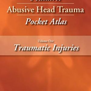 Pediatric Abusive Head Trauma Pocket Atlas: Traumatic Injuries Volume 1 (Original PDF from Publisher)